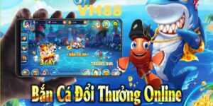 Bắn Cá Đổi Thưởng VM88 đem đến cơ hội giải trí, kiếm tiền bất tận