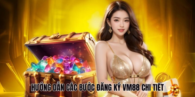 Các bước đăng ký VM88 dễ dàng