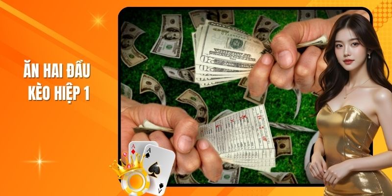 Kèo hiệp 1 có thời gian ngắn nhưng hấp dẫn