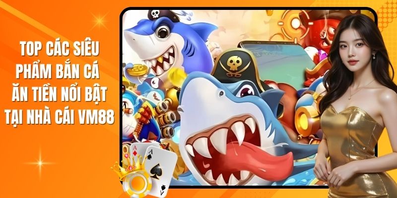 Hấp dẫn với các phiên bản đặc biệt của bắn cá ăn xu