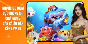 Ưu điểm đặc biệt của game săn cá nhận xu