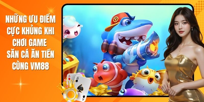 Ưu điểm đặc biệt của game săn cá nhận xu